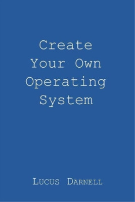 Lucus S Darnell Create Your Own Operating System (Paperback) (UK IMPORT)