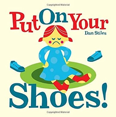 Put on Your Shoes! Board Books Dan Stiles