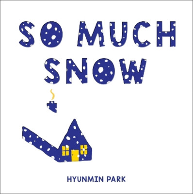 Hyunmin Park So Much Snow (Hardback)
