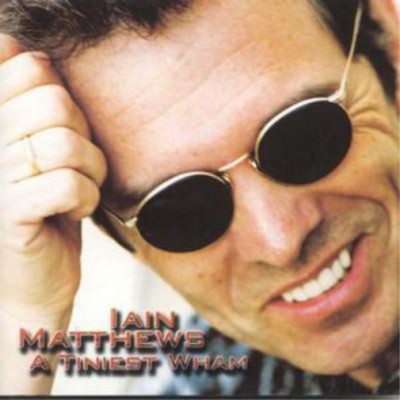 Iain Matthews A Tiniest Wham/a Live Wham (CD) Album