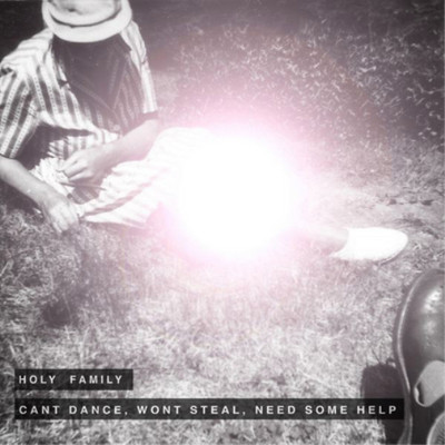 The Holy Family Can't Dance, Won't Steal, Need Some Help (CD) Album