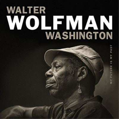 Walter 'Wolfman' Washington My Future Is My Past (CD) Album (UK IMPORT)