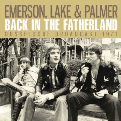 Emerson, Lake & Palmer Back in the Fatherland: Dusseldorf Broadcast 1971 (CD)