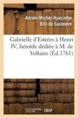 Gabrielle D'estr?Es ? Henri Iv, H?Ro?De D?Di?E ? M  De Voltaire