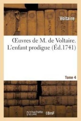 Oeuvres De M  De Voltaire  Tome 4 L'enfant Prodigue