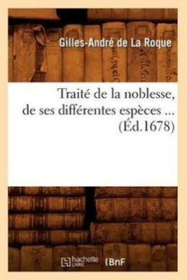 Trait? De La Noblesse, De Ses Diff?Rentes Esp?Ces (?D 1678)