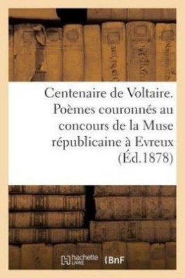 Centenaire De Voltaire  Po?Mes Couronn?S Au Concours De La Muse R?Publicain...
