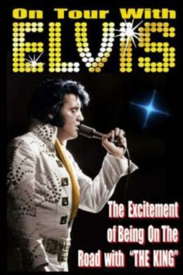 On Tour With Elvis: The Excitement Of Elvis On The Road!