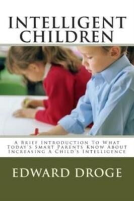 Intelligent Children: A Brief Introduction To What Today's Smart Parents Kn...
