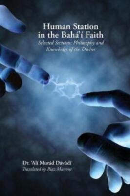 Human Station In The Baha'i Faith: Selected Sections: Philosophy And Knowle...