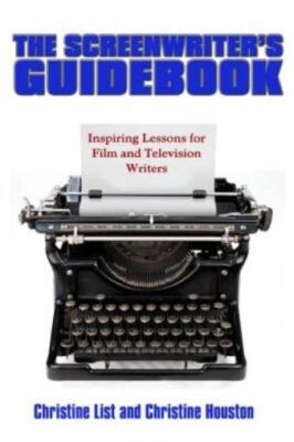The Screenwriter's Guidebook: Inspiring Lessons In Film And Television Writ...