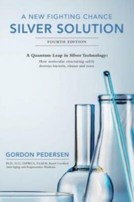 A New Fighting Chance: Silver Solution: A Quantum Leap In Silver Technology...