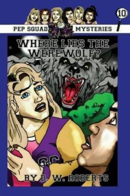 Pep Squad Mysteries Book 10: Where Lies The Werewolf?