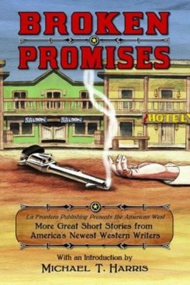 Broken Promises: La Frontera Publishing Presents The American West, More Gr...