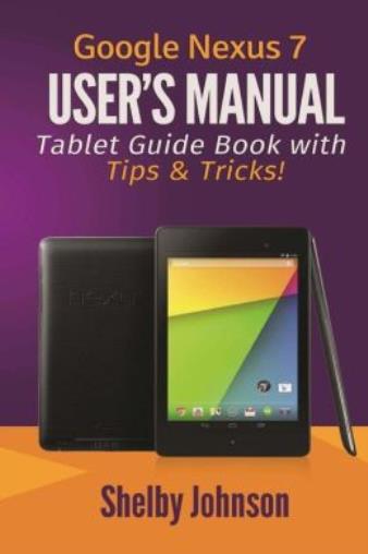 Google Nexus 7 User's Manual: Tablet Guide Book With Tips