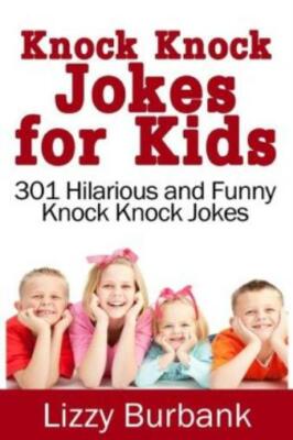 Knock Knock Jokes For Kids: 301 Hilarious And Funny Knock Knock Jokes