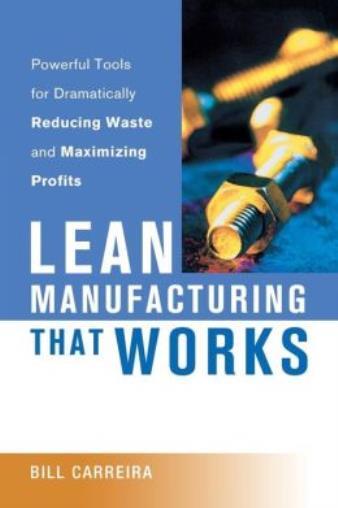 Lean Manufacturing That Works: Powerful Tools For Dramatically Reducing Was...