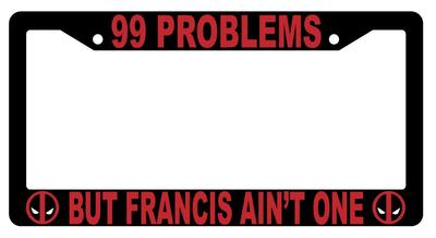 Black 99 Problems But Francis Ain't One License Plate Frame Auto Deadpool