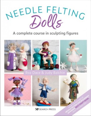 Needle Felting Dolls : A Complete Course in Sculpting Figures, Paperback by D...
