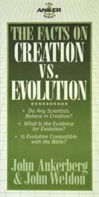 The Facts on Creation vs. Evolution - Paperback By Ankerberg, John - GOOD