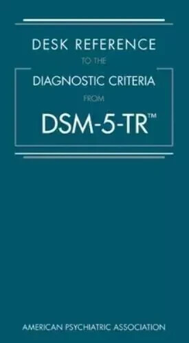 Desk Reference to the Diagnostic Criteria from DSM-5-TR by American