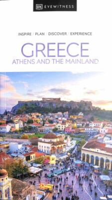 DK Eyewitness Greece: Athens and the Mainland [Travel Guide] , DK Eyewitness ,