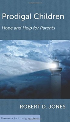 PRODIGAL CHILDREN: HOPE AND HELP FOR PARENTS (RESOURCES By Robert D. Jones *NEW*