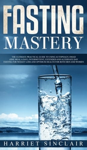 Fasting Mastery The Ultimate Practical Guide to using Authphagy, OMAD