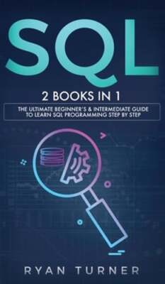 SQL: 2 books in 1 - The Ultimate Beginner's & Intermediate Guide to Learn SQL