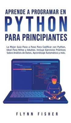 Aprende a Programar en Python Para Principiantes: La mejor guía paso a paso