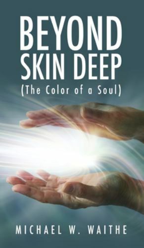 Beyond Skin Deep : (the Color of a Soul) by Michael W. Waithe (2021 ...
