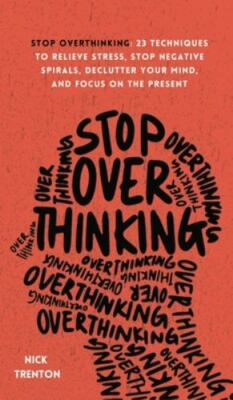 Stop Overthinking: 23 Techniques to Relieve Stress, Stop Negative Sp - Like New