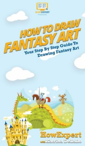 How to Draw Fantasy Art : Your Step by Step Guide to Drawing Fantasy ...