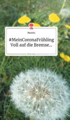 MeinCoronaFrühling. Voll auf die Bremse... Life is a Story - story.one [German]