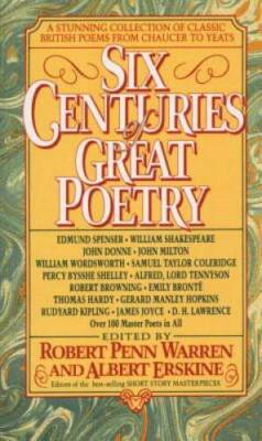 Six Centuries of Great Poetry: A Stunning Collection of Classic British P - GOOD