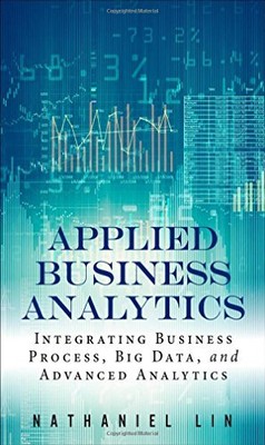 APPLIED BUSINESS ANALYTICS: INTEGRATING BUSINESS PROCESS, By Nathaniel Lin