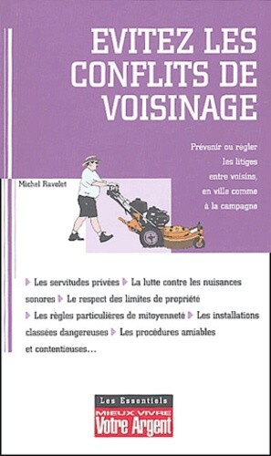 Evitez Les Conflits De Voisinage: Prevenir Ou Faire Cesser Les Troubles De Voisi