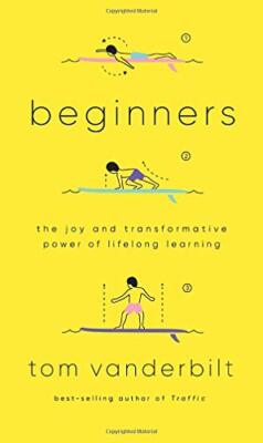 Beginners: The Joy and Transformative Power of Lifelong Learning by Vanderbilt,