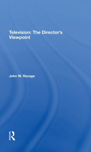 Television: the Director's Viewpoint by John W. Ravage and Jack Ravage ...