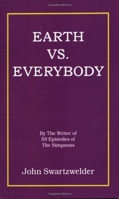 EARTH VS. EVERYBODY By John Swartzwelder **BRAND NEW**