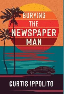 Burying the Newspaper Man by Ippolito, Curtis