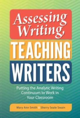 Assessing Writing, Teaching Writers: Putting the Analytic Writing Co - VERY GOOD