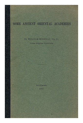 Rosenau, William (1865-1943) Some Ancient Oriental Academies / By William Rosena