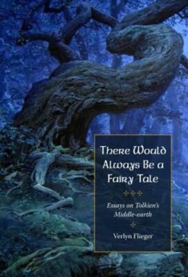 There Would Always Be a Fairy Tale: More Essays on Tolkien by Verlyn Flieger