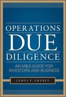 OPERATIONS DUE DILIGENCE: AN M&A GUIDE FOR INVESTORS AND By James F. Grebey Mint