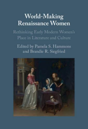 World-Making Renaissance Women : Rethinking Early Modern Women's Place ...
