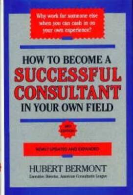 How to Become a Successful Consultant in Your Own Field, 3rd Edition - VERY GOOD