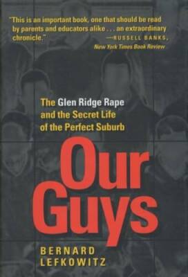 Our Guys: The Glen Ridge Rape and the Secret Life of the Perfect Suburb ( - GOOD
