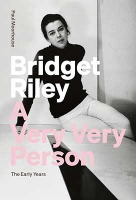 Bridget Riley: A Very, Very Person...., Moorhouse, Paul