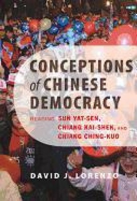 Conceptions of Chinese Democracy - Reading Sun Yat-sen, Chiang Kai-shek, and